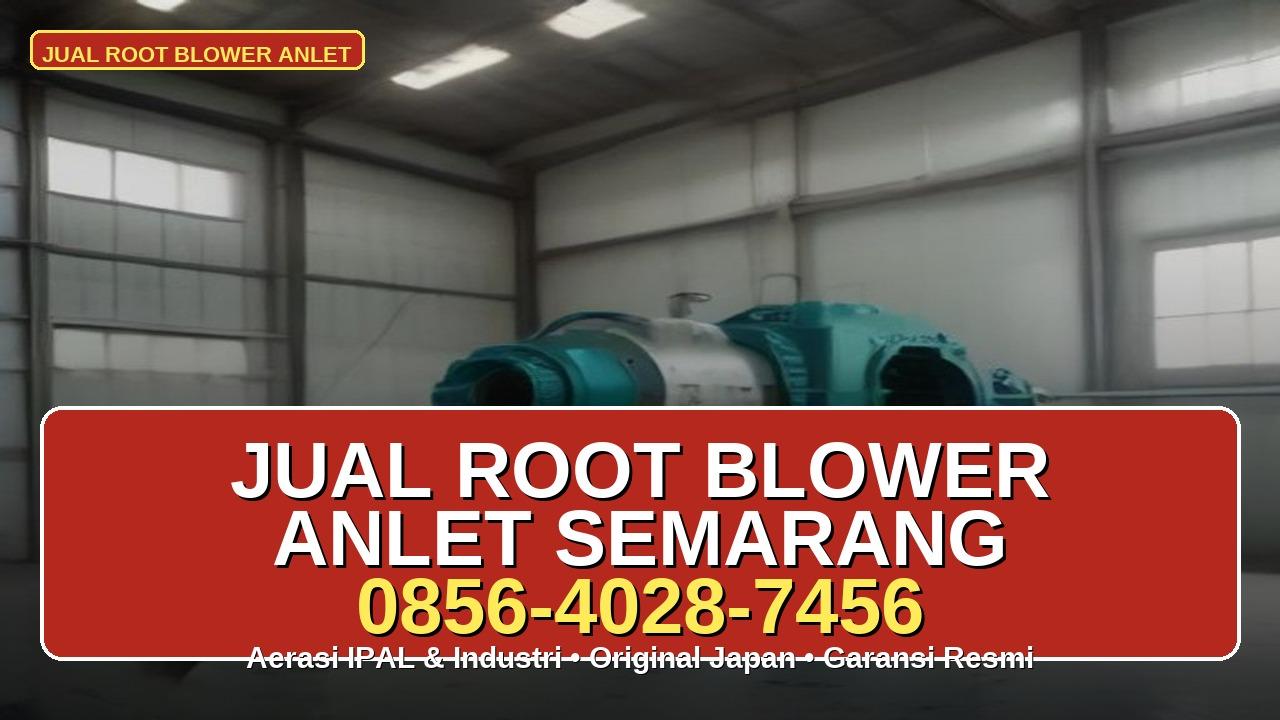 Jual Root Blower ANLET Semarang - tipe RB-100 sampai RB-400 - aerasi IPAL dan industri - WhatsApp 0856-4028-7456