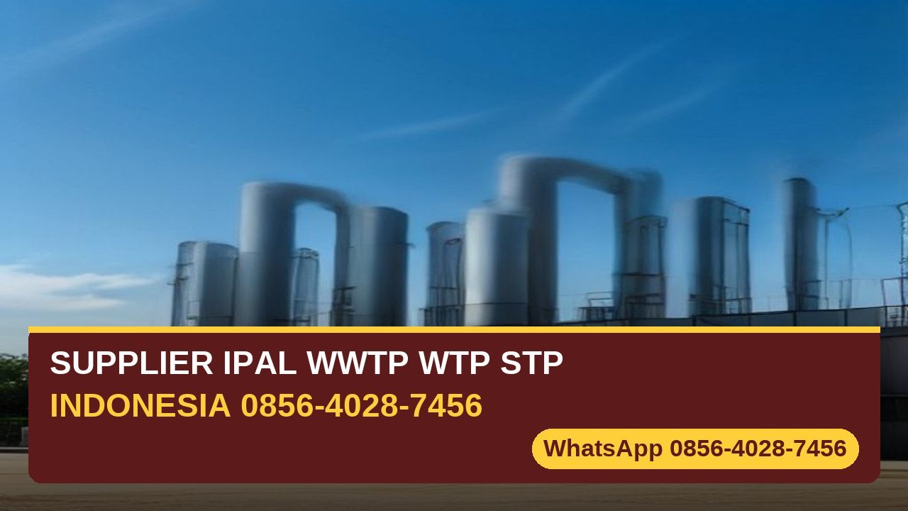 Supplier IPAL WWTP WTP STP Indonesia - kawasan industri dan rumah sakit - kirim nasional WhatsApp 0856-4028-7456